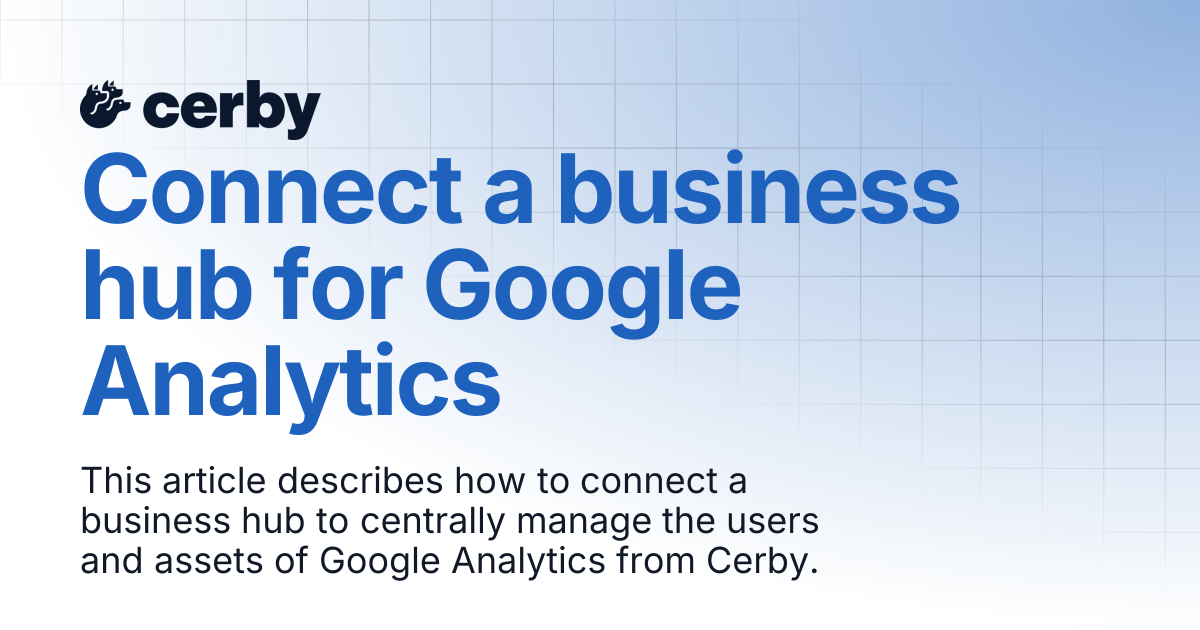 Connect a business hub for Google Analytics | Setup and admin | Cerby ...